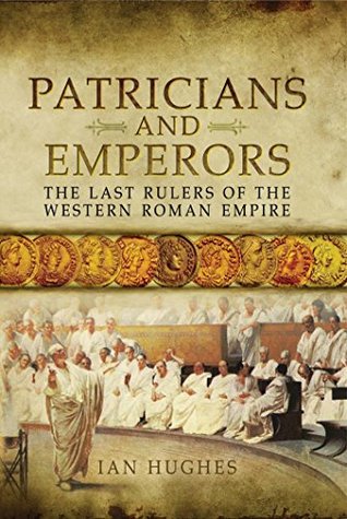 Patricians and Emperors: The Last Rulers of the Western Roman Empire (Kindle Edition)