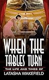 When The Tables Turn: The Life And Times Of Latasha Wakefield