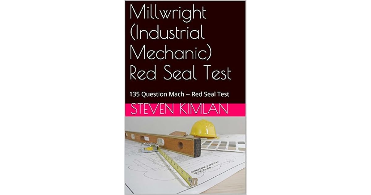 Millwright (Industrial Mechanic) Red Seal Test 135 Question Mach