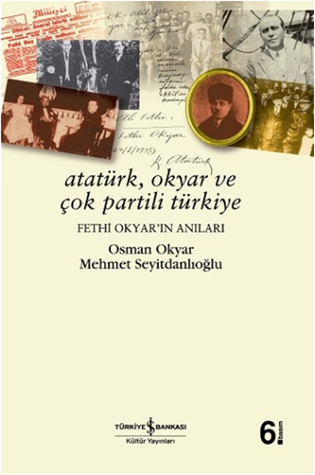 Atatürk, Okyar ve Çok Partili Türkiye: Fethi Okyar'ın Anıları (Paperback)
