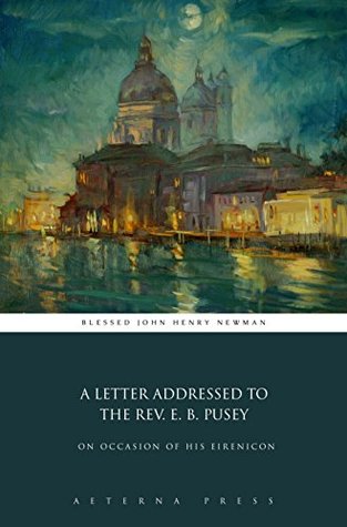A Letter Addressed to the Rev. E. B. Pusey: On Occasion of His Eirenicon (Illustrated)