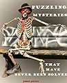 PUZZLING & CREEPY MYSTERIES; That No-one has Solved.: Creepy, strange & unexplained mysteries. (Unexplained Mysteries No-one has solved Book 2)