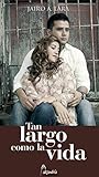 Tan largo como la vida by Jairo A. Lara