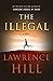 The Illegal by Lawrence Hill The Illegal by Lawrence Hill