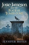 Josie Jameson and the Fourth Tombstone by Jennifer L. Hotes