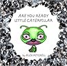 Are You Ready Little Caterpillar