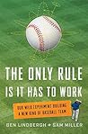 The Only Rule Is It Has to Work: Our Wild Experiment Building a New Kind of Baseball Team Book cover for The Only Rule Is It Has to Work: Our Wild Experiment Building a New Kind of Baseball Team