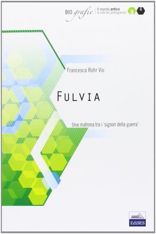 Fulvia. Una matrona tra i «signori della guerra»