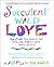 Succulent Wild Love: Six Powerful Habits for Feeling More Love More Often