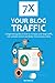 7X YOUR BLOG TRAFFIC 2016: ...