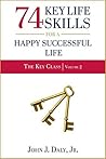 74 Key Life Skills for a Happy, Successful Life (The Key Class Book 2) 74 Key Life Skills for a Happy, Successful Life (The Key Class Book 2)
