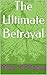 The Ultimate Betrayal