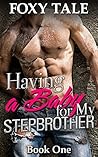 Having A Baby For My Stepbrother (Having A Baby For My Stepbrother, #1)