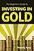 Investing in Gold: The Beginner's Guide