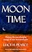 Moon Time: Harness the Ever-changing Energy of Your Menstrual Cycle