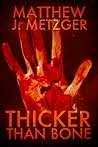 Thicker Than Bone by Matthew J. Metzger