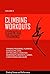 Climbing Workouts - Essential Training Edition 3: Climbing Training Programs, Planning, Scheduling, Drills and Exercises