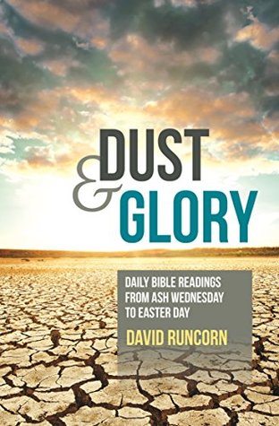 Dust and Glory: Daily Bible readings from Ash Wednesday to Easter Day (Kindle Edition)