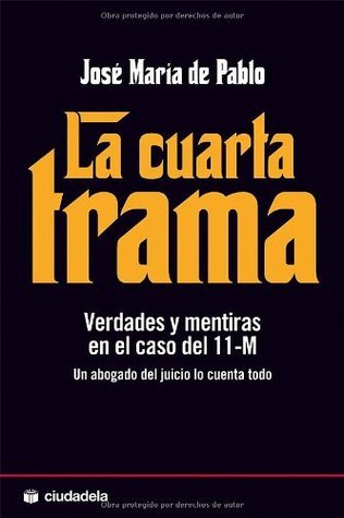 La cuarta trama: Verdades y mentiras en el caso del 11-M (Ensayo) (Spanish Edition)