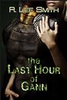 The Last Hour of Gann by R. Lee Smith The Last Hour of Gann by R. Lee Smith