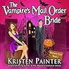 The Vampire's Mail Order Bride by Kristen Painter The Vampire's Mail Order Bride by Kristen Painter