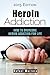 Heroin Addiction: How to Overcome a Heroin Addiction For Life (Heroin addiction, Heroin, Heroin addiction help, heroin addiction recovery, drug addiction, ... addiction) (Drug Addiction Help Book 1)