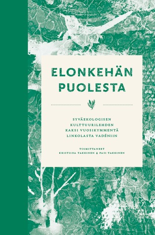 Elonkehän puolesta: Syväekologisen kulttuurilehden kaksi vuosikymmentä Linkolasta Vadéniin (Unknown Binding)
