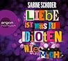 Liebe ist was für Idioten. Wie mich. by Sabine Schoder