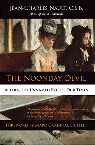The Noonday Devil: Acedia, the Unnamed Evil of Our Times