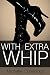With Extra Whip: A BDSM Fem...