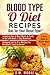 Blood Type O Diet Recipes: Diet for Your Blood Type!: Including List of Best Meats & Foods to Eat and Avoid, 7 Day Breakfast, Lunch, Snack & Dinner Meal ... 31+ Recipes for Breakfast, Lunch & Dinner)