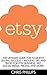 Etsy: The Ultimate Guide For Your Etsy Selling Success – Includes Tips And Tricks For Etsy Business, SEO, Social Media, Pricing And More! (Etsy Selling, Etsy Business, Esty Seo)