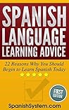 Spanish Language Learning Advice: 22 Reasons Why You Should Begin to Learn Spanish Today