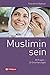 Muslimin sein: 25 Fragen - 25 Orientierungen (German Edition)