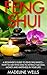 Feng Shui: A Beginner's Guide To Feng Shui Basics – How To Use Feng Shui To Attract Success, Money And Happiness In Your Life! (Feng Shui Tips, Feng Shui Home, Feng Shui Books)