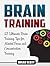 Brain Training: 23 Ultimate Brain Training Tips for Mental Focus and Concentration Training