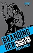 Branding Her 2: Mutual Fun & Business Trip