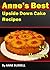 ANNE’S BEST UPSIDE DOWN CAKE RECIPES: Upside-Down Cake Recipes-Bisquick Upside-Down Cake-Chocolate Upside-Down Cake-Upside-Down Plum Cake-Chocolate Upside-Down Cake-Upside-Down Pineapple Apricot cake