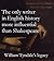 The only writer in English history more influential than Shakespeare: William Tyndale's legacy: The text of a lecture delivered in the chapel of Hertford College, Oxford, on 2 October 2015