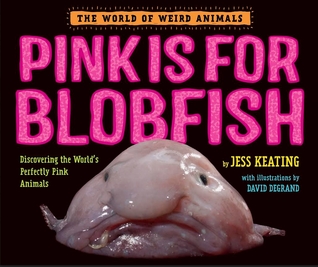 Pink Is For Blobfish: Discovering the World's Perfectly Pink Animals (The World of Weird Animals)