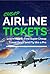 Cheap Airline Tickets: Learn How to Find Super Cheap Travel Deals and Fly like a Pro (Cheap Flights & Travel) UPDATED