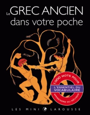 Le grec ancien dans votre poche: 1000 mots pour apprendre ou réviser