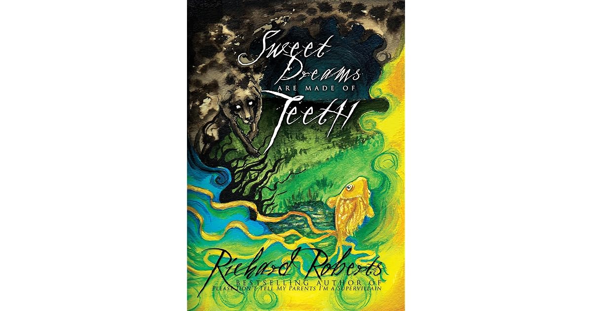 Sweet Dreams Are Made Of Teeth By Richard Roberts