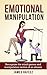 Emotional Manipulation by James Hafeez