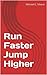 Run Faster Jump Higher