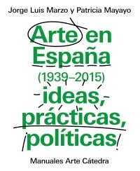 Arte en España (1939-2015), ideas, prácticas, políticas