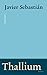 Thallium (Quartbuch) by Javier Sebastián