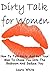 Dirty Talk for Women: How T...