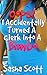 Oops! I Accidentally Turned...