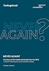 Never Again?: The Story of the Health and Social Care Act 2012 - A Study in Coalition Government and Policy Making